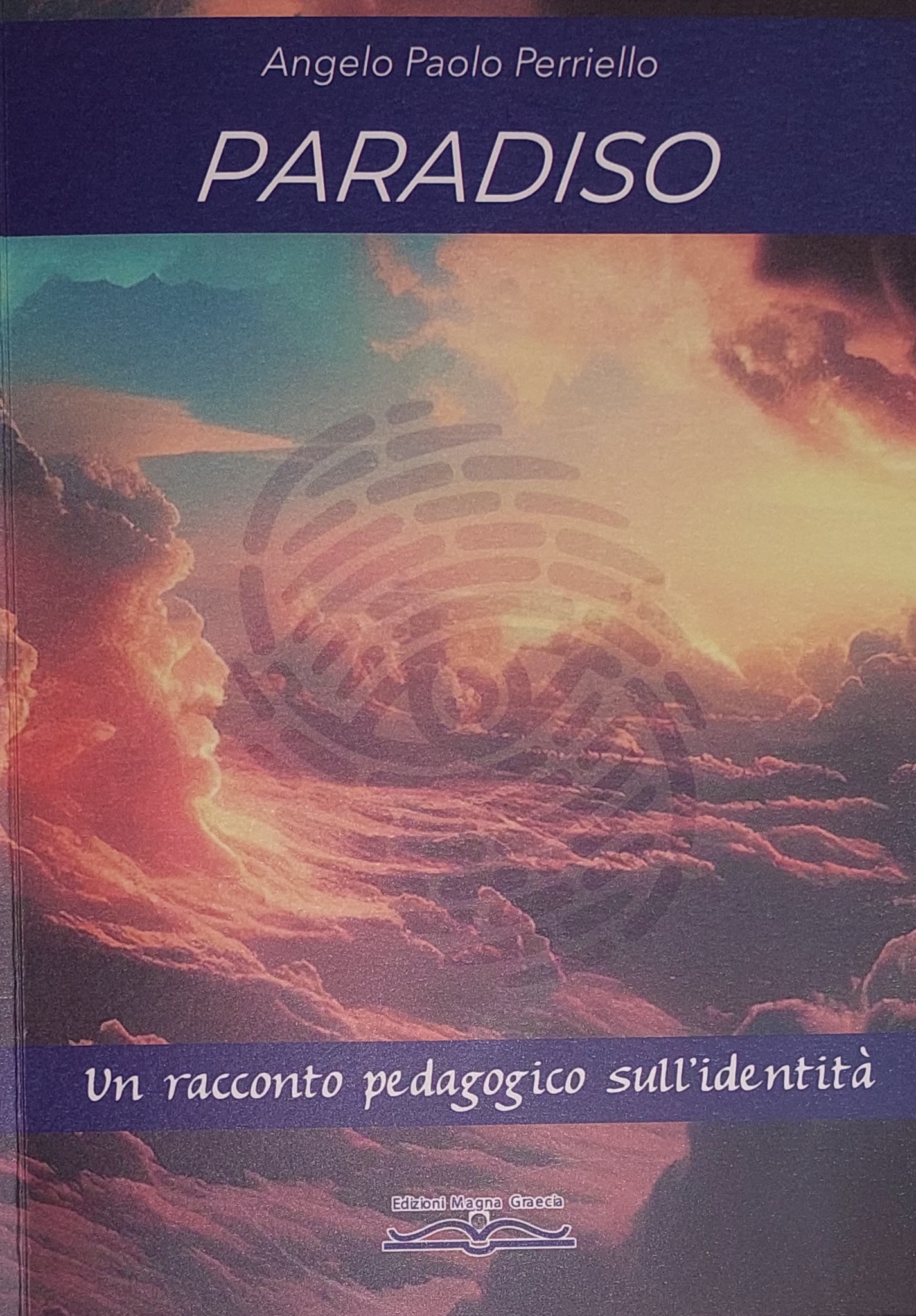 A proposito del volume di Angelo Paolo Perriello:  “Paradiso. Un racconto pedagogico sull’identità”,  Edizioni Magna Graecia, 2023.
